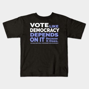 Vote Like Democracy Depends On it Kids T-Shirt